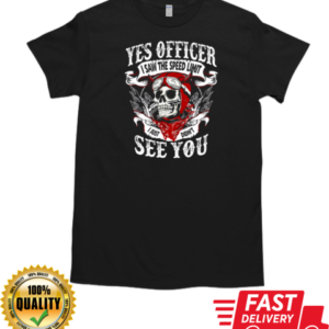 Yes Officer I Saw The Speed Limit I Just Didn't See You T-Shirt Classic Men's T-shirt