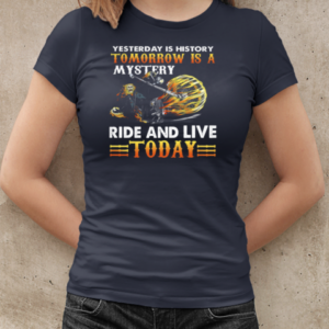 Yesterday Is History Tomorrow Is A Mystery Ride Live Today T-Shirt Classic Women's T-shirt