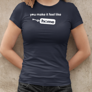 You Make It Feel Like Home Tag Classic T-Shirt Classic Women's T-shirt