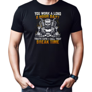 You Work A Long 8 Hour Day That's Cute I Call That Break Time T-Shirt Classic Men's T-shirt