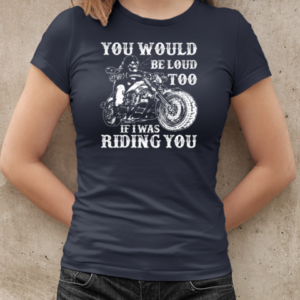 You Would Beloud Too If I Was Riding You T-Shirt Classic Women's T-shirt