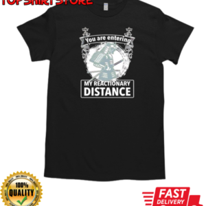 You are entering my reactionary distance T-Shirt Classic Men's T-shirt