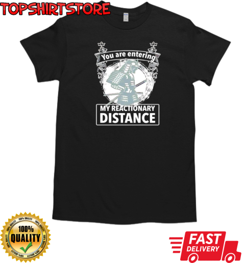 You are entering my reactionary distance T-Shirt Classic Men's T-shirt