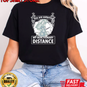 You are entering my reactionary distance T-Shirt Classic Women's T-shirt