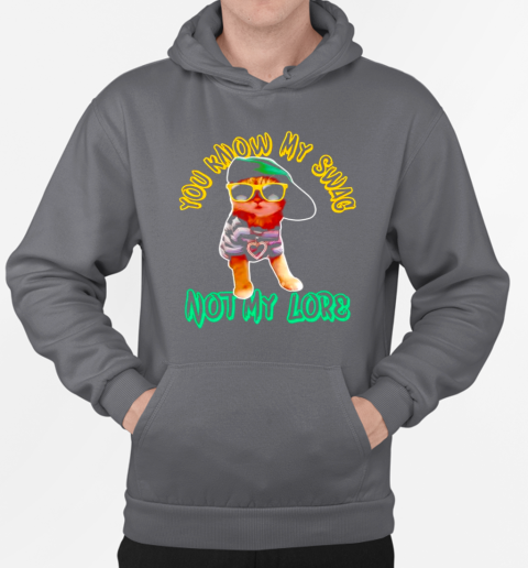 You know my swag not my lore retro sarcasm cat lovers T-Shirt Unisex Hoodie